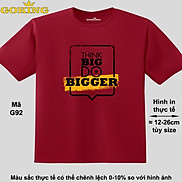 THINK BIG DO BIGGER, mã G92. Áo thun hàng hiệu GOKING in chữ siêu đẹp cho