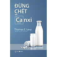 Sách hay Đừng Chết Bởi Canxi