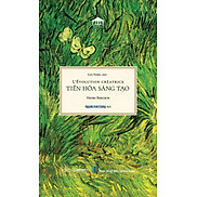 Bìa Cứng TIẾN HÓA SÁNG TẠO - Henri Bergson - Nguyễn Anh Cường dịch