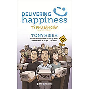 Delivering Happiness - Tỷ Phú Bán Giày Tái bản năm 2021