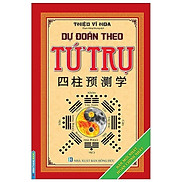 Dự Đoán Theo Tứ Trụ Bìa Cứng - Tái Bản 2019 Tặng kèm Postcard Những Câu