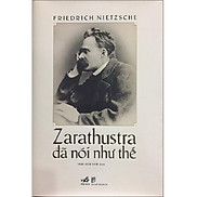 Sách Nhã Nam - Zarathustra Đã Nói Như Thế Bìa Cứng