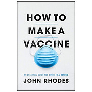 How To Make A Vaccine An Essential Guide For COVID-19 And Beyond