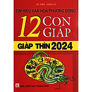 12 Con Giáp Năm Giáp Thìn 2024