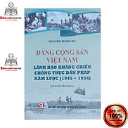 Sách - Đảng cộng sản Việt Nam lãnh đạo kháng chiến chống thực dân Pháp xâm