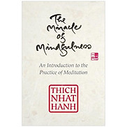 The Miracle Of Mindfulness, Gift Edition An Introduction To The Practice