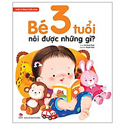 Hiểu Từng Tuổi Con Bé 3 Tuổi Nói Được Những Gì