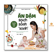 Ăn dặm sạch sành xanh kết hợp tinh hoa các phương pháp truyền thống và