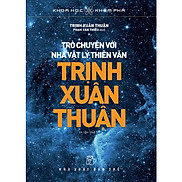 Khoa Học Khám Phá - Trò Chuyện Với Nhà Vật Lý Thiên Văn Trịnh Xuân Thuận