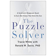 The Puzzle Solver A Scientist s Desperate Quest To Cure the Illness That