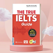 Sách - The True Ielts Guide - Cẩm nang hướng dẫn tự học IELTS chuẩn cho