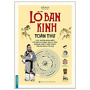 Lỗ Ban Kinh Toàn Thư Tác Phẩm Kinh Điển Về Thuật Chọn Ngày Tốt, Phong Thuỷ