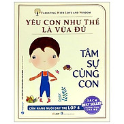 Yêu Con Như Thế Nào Là Vừa Đủ - Tâm Sự Cùng Con Cẩm Nang Nuôi Dạy Trẻ Lớp 4