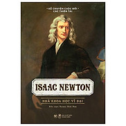 Kể Chuyện Cuộc Đời Các Thiên Tài Isaac Newton - Nhà Khoa Học Vĩ Đại