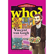 Sách - Who Chuyện kể về danh nhân thế giới - Vincent Van Gogh