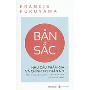 Sách Bản Sắc Nhu Cầu Phẩm Giá Và Chính Trị Phẫn Nộ - Alphabooks - BẢN QUYỀN