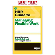 HBR Guide To Managing Flexible Work HBR Guide Series