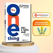 Sách The One Thing - Điều Ý Nghĩa Nhất Trong Từng Khoảnh Khắc Cuộc Đời