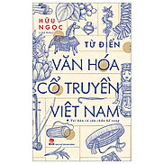 Từ Điển Văn Hóa Cổ Truyền Việt Nam - Hữu Ngọc