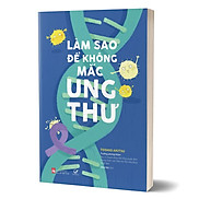 Làm Sao Để Không Mắc Ung Thư