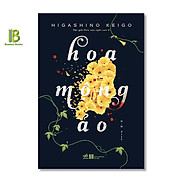 Sách - Hoa Mộng Ảo - Higashino Keigo - Nhã Nam