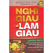 Nghĩ Giàu Và Làm Giàu - Cuốn Sách Này Giúp Bạn Trở Thành Triệu Phú Và Có