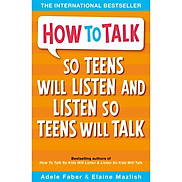 Sách tiếng Anh - How To Talk So Teens Will Listen And Listen So Teens Will