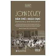 DÂN CHỦ VÀ GIÁO DỤC Democracy and Education - John Dewey