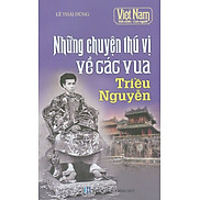 Việt Nam Đất Nước - Con Người Những Chuyện Thú Vị Về Các Vua Triều Nguyễn