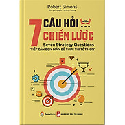 7 Câu Hỏi Chiến Lược - Tiếp Cận Đơn Giản Để Thực Thi Tốt Hơn