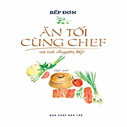 Ăn Tối Cùng Chef Và Nói Chuyện Bếp