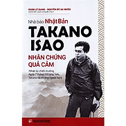 Nhà Báo Takano Isao - Nhân Chứng Quả Cảm Nhật ký chiến trường Ngày 7 tháng