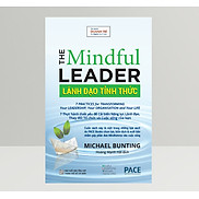 LÃNH ĐẠO TỈNH THỨC The Mindful Leader - Michael Bunting - Hoàng Mạnh Hải