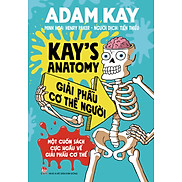 Kay s Anatomy - Giải Phẫu Cơ Thể Người Một Cuốn Sách Cực Ngầu Về Giải Phẫu