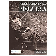 Cuộc Đời Kỳ Lạ Của Nikola Tesla Tái Bản 2022