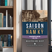 SÀI GÒN VÀ NAM KỲ TRONG THỜI KỲ CANH TÂN 1875-1925