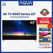 Tivi AQUA 4K TV 6600 43 inches - LE43AQT6600UG - Hàng Chính Hãng