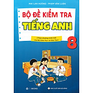 BỘ ĐỀ KIỂM TRA TIẾNG ANH 8 THEO CHƯƠNG TRÌNH MỚI CỦA BỘ GIÁO DỤC VÀ ĐÀO TẠO