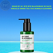 Sữa rửa mặt sủi bọt SOME BY MI BYE BYE BLACKHEAD 30 DAYS MIRACLE GREEN TEA