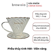 Phễu lọc cà phê V60 sứ cao cấp Brewista Dripper - thủy tinh viền ánh vàng