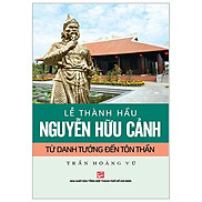 Lễ Thành Hầu Nguyễn Hữu Cảnh 1650-1700 - Từ Danh Tướng Đến Tôn Thần