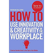 How To Use Innovation and Creativity in the Workplace