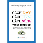 Cách Dạy, Cách Học, Cách Sống Trong Thế Kỷ XXI Khảo Sát Triết Lý Giáo Dục