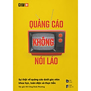 Quảng Cáo Không Nói Láo - Sự Thật Về Quảng Cáo Dưới Góc Nhìn Khoa Học