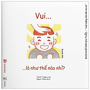 Ehon Cảm Xúc - Vui Là Như Thế Nào Nhỉ Từ 0 - 6 Tuổi