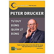 Peter Drucker - Tư Duy Đúng Quản Lý Đúng