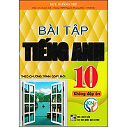 Bài Tập Tiếng Anh 10 - Không Đáp Án Biên Soạn Theo Chương Trình GDPT Mới