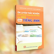 Ôn Luyện Trắc Nghiệm Thi Tốt Nghiệp Trung Học Phổ Thông Năm 2022 Môn Tiếng