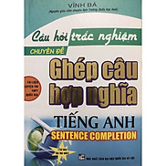 Sách - Câu Hỏi Trắc Nghiệm Chuyên Đề Ghép Câu Hợp Nghĩa Tiếng Anh