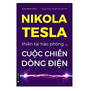 Nikola Tesla - Thiên Tài Hào Phóng Và Cuộc Chiến Dòng Điện  Tái Bản 2022